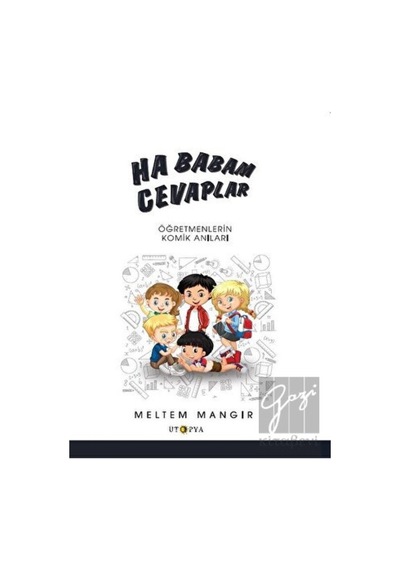 Ha Babam Cevaplar - Öğretmenlerin Komik Anıları - Meltem Mangır - Ütopya Yayınevi