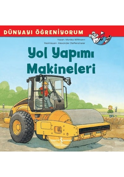 Yol Yapımı Makineleri-Dünyayı Öğreniyorum - Monika Wittmann - İş Bankası Kültür Yayınları