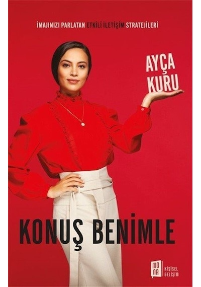 Konuş Benimle - İmajınızı Parlatan Etkili İletişim Stratejileri - Ayça Kuru - Mona