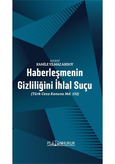 Haberleşmenin Gizliliğini İhlal Suçu Türk Ceza Kanunu Md. 132