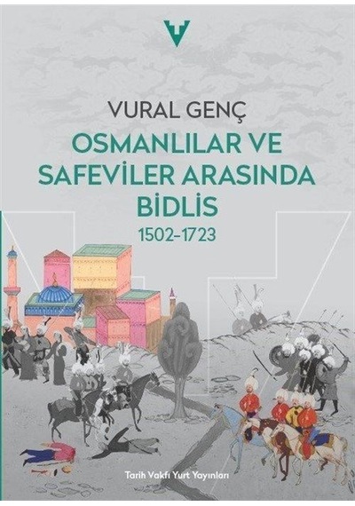 Osmalılar Ve Safeviler Arasında Bidlis 1502-1723 / Vural Genç