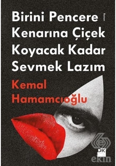 Birini Pencere Kenarına Çiçek Koyacak Kadar Sevmek Lazım - Kemal Hamamcıoğlu - Doğan Kitap