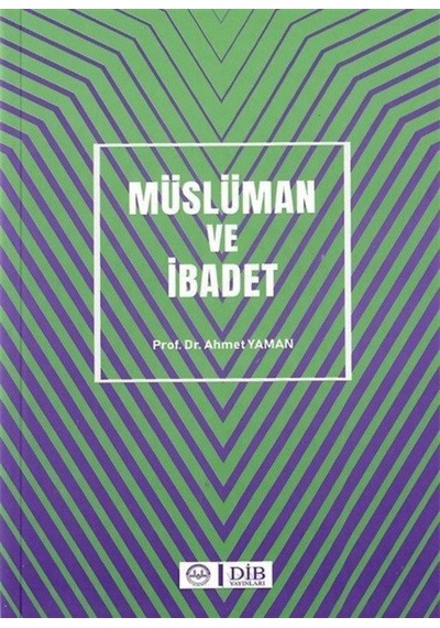 Müslüman ve İbadet - Ahmet Yaman - Diyanet İşleri Başkanlığı