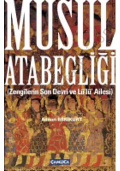 Musul Atabegliği  - Adnan Eskikurt  - Çamlıca Basım Yayın