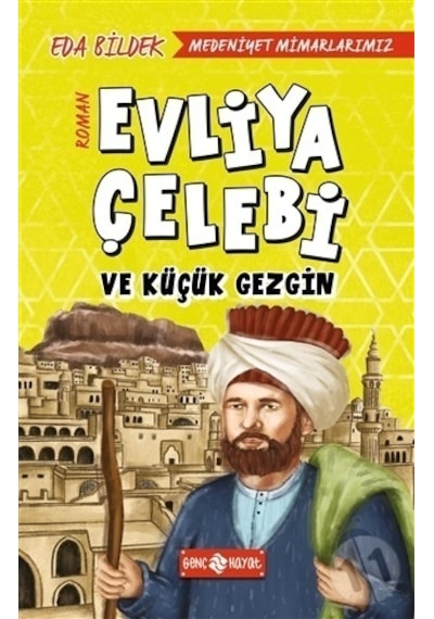 Medeniyet Mimarlarımız 1-Evliya Çelebi ve Küçük Gezgin - Eda Bildek - Genç Hayat