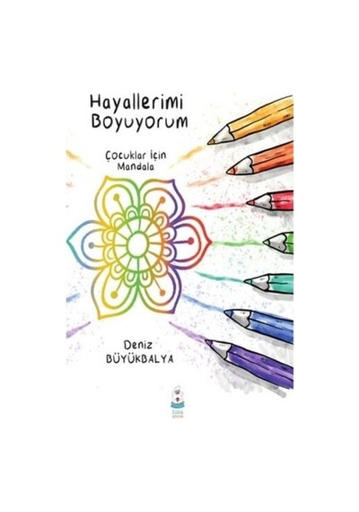 Hayallerimi Boyuyorum - Çocuklar için Mandala - Deniz Büyükbalya - Luna Yayınları