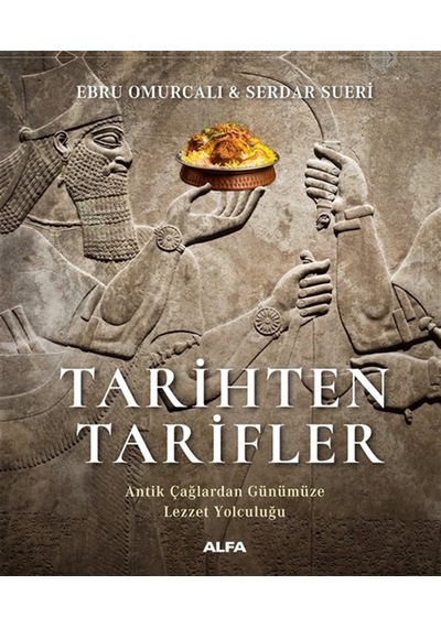 Alfa Yayınları Tarihten Tarifler & Antik Çağlardan Günümüze Lezzet Yolculuğu ...