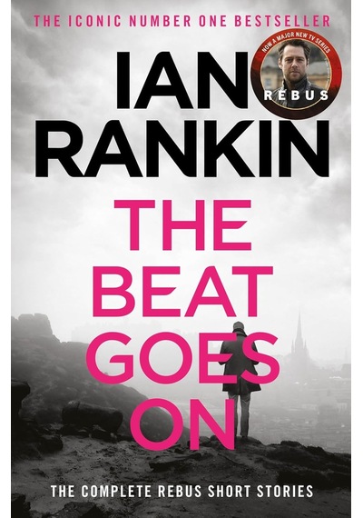 The Beat Goes On: The Complete Rebus Stories: The 1 Bestselling Series That İnspired Bbc One S Rebus