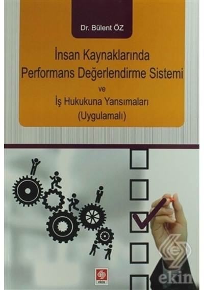 İnsan Kaynaklarında Performans Değerlendirme Sistemi ve İş Hukukuna Yansımaları - Bülent Öz - Ekin Basım Yayın
