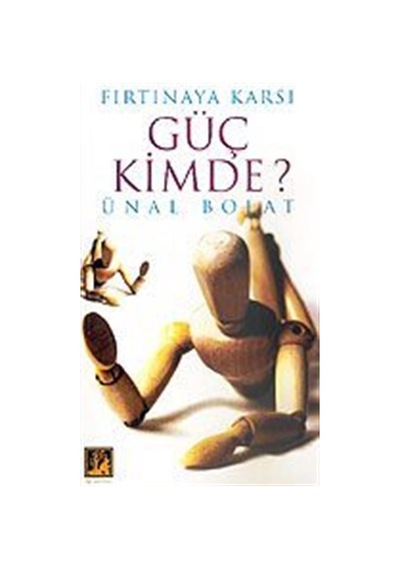 Güç Kimde? Fırtınaya Karşı / Ünal Bolat
