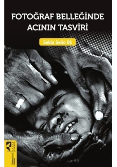 Fotoğraf Belleğinde Acının Tasviri - Sebla Selin Ok - Hayalperest Yayınevi