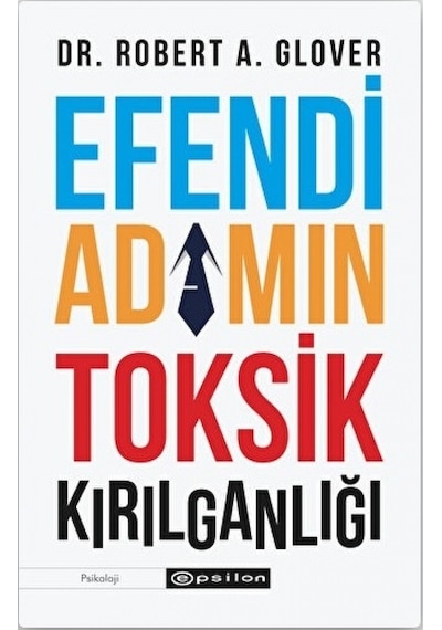 Efendi Adamın Tosik Kırılganlığı - Robert A. Glover - Epsilon Yayınevi