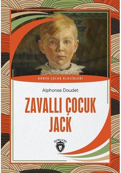 Zavallı Çocuk Jack - Dünya Çocuk Klasikleri - Alphonse Daudet - Dorlion Yayınevi
