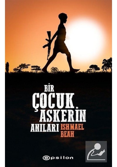 Bir Çocuk Askerin Anıları - Ishmael Beah - Epsilon Yayınevi