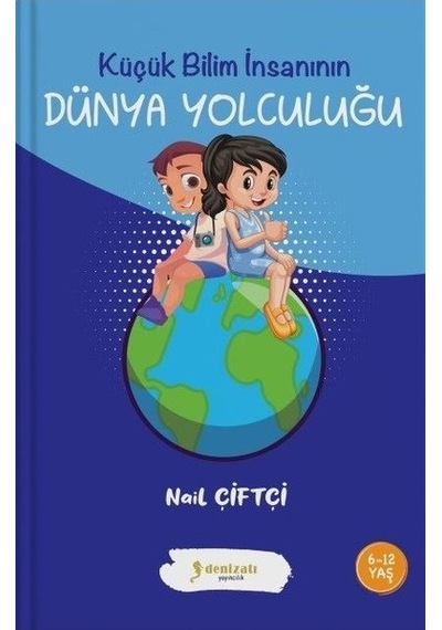 Dünya Yolculuğu - Küçük Bilim İnsanının - Nail Çiftçi - Denizatı Yayıncılık