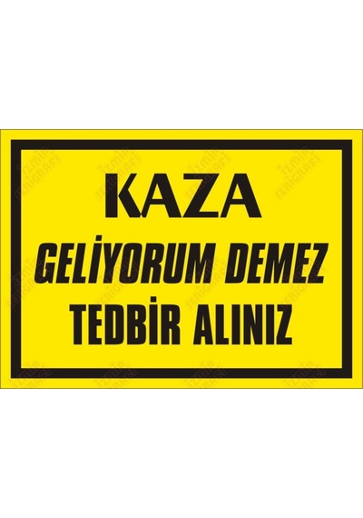 Kaza Geliyorum Demez Tedbir Alınız