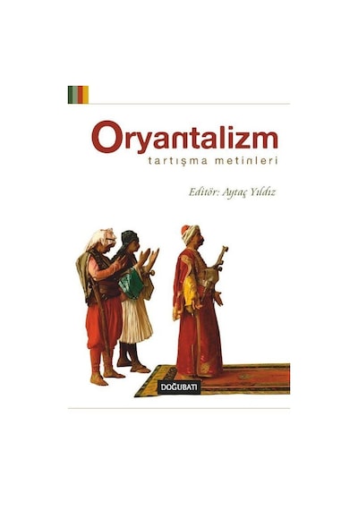 Oryantalizm: Tartışma Metinleri- Doğu Batı Yayınları