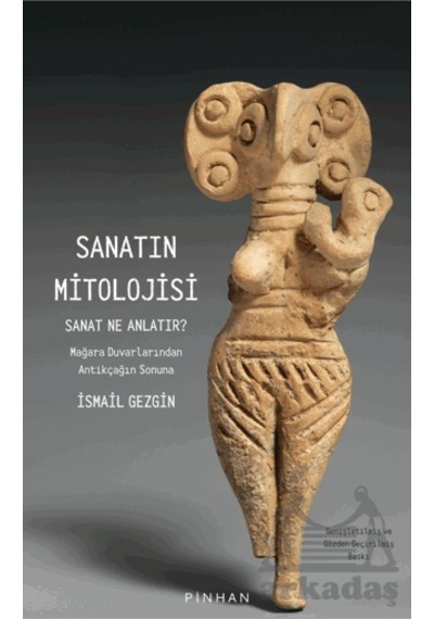 Sanatın Mitolojisi Sanat Ne Anlatır: Mağara Duvarlarından Antikça