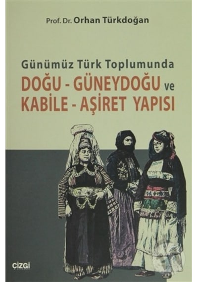 Günümüz Türk Toplumunda Doğu - Güneydoğu ve Kabile - Aşiret Yapısı - Orhan Türkdoğan - Çizgi Kitabevi