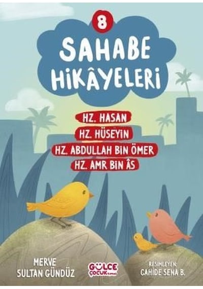 Sahabe Hikayeleri 8 - Hz.Hasan Hz.Hüseyin Hz.Abdullah Bin Ömer Hz.Amr Bin As - Merve Sultan Gündüz - Gülce Çocuk