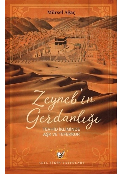Zeyneb'in Gerdanlığı - Tevhid İkliminde Aşk ve Tefekkür - Mürsel Ağaç - Akıl Fikir Yayınları