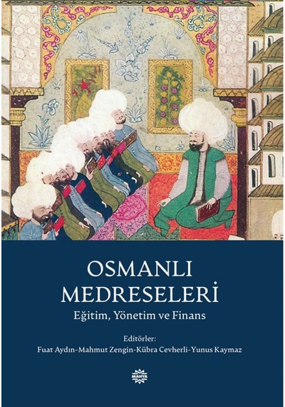 Osmanlı Medreseleri Eğitim. Yönetim ve Finans Mahya Yayınları