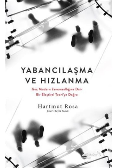 Yabancılaşma ve Hızlanma: Geç Modern Zamansallığına Dair Bir E...