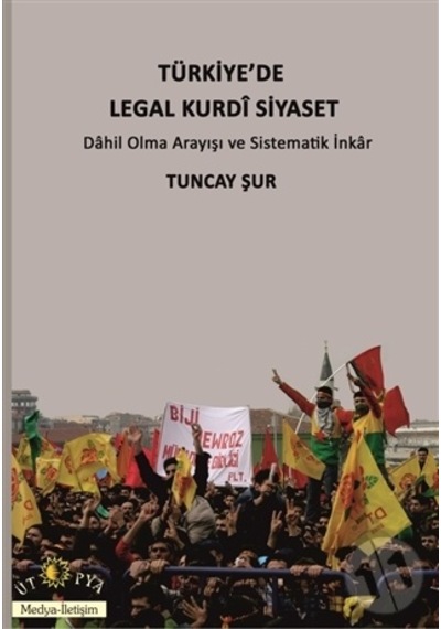 Türkiye'de Legal Kurdi Siyaset - Tuncay Şur - Ütopya Yayınevi