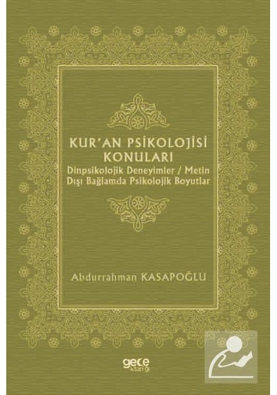 Kur'an Psikolojisi Konuları: Dinpsikolojik Deneyimler - Metin Dışı Bağlamda Psikolojik Boyutlar - Abdurrahman Kasapoğlu - Gece Kitaplığı