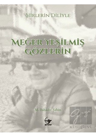 Şiirlerin Diliyle Meğer Yeşilmiş Gözlerin - M. Bahadır Şahin - Arrow Kitap