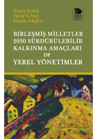 Birleşmiş Milletler 2030 Sürdürülebilir Kalkınma Amaçları Ve Yerel Yönetimler İmge Kitabevi Yayınları Ruşen Keleş