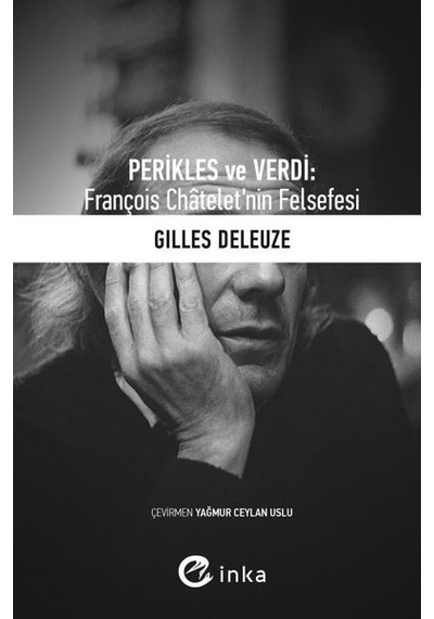 Perikles ve Verdi: François Chateletnin Felsefesi - Gilles Deleuze - İnka