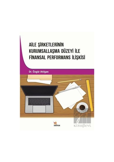 Aile Şirketlerinin Kurumsallaşma Düzeyi İle Finansal Performans İlişkisi