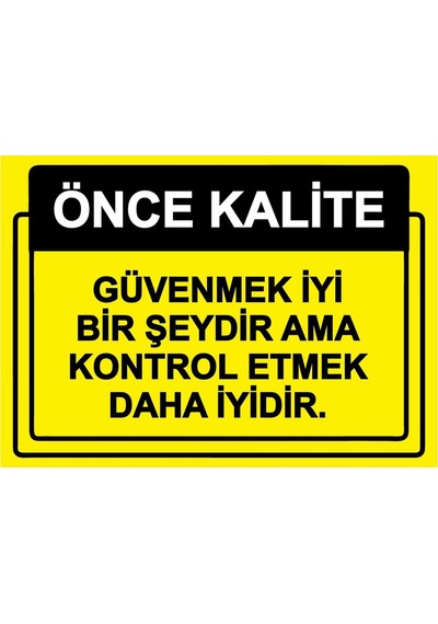 Önce Kalite. Güvenmek İyi Bir Şeydir Ama Kontrol Etmek İsg Uyarı Levhası Laminasyonlu 21x30 Cm