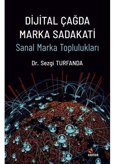 Dijital Çağda Marka Sadakati - Sanal Marka Toplulukları - Sezgi Turfanda - Kriter