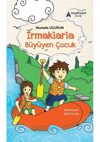 Irmaklarla Büyüyen Çocuk - Mustafa Uçurum - Kayalıpark