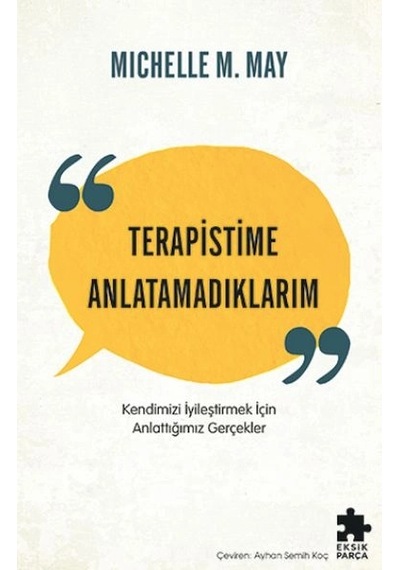 Terapistime Anlatamadıklarım Kendimizi İyileştirmek İçin Anlattığımız Gerçekler