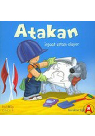 Atakan İnşaat Ustası Oluyor - Sandrine Deredel Rogeon - Kaknüs Yayınları