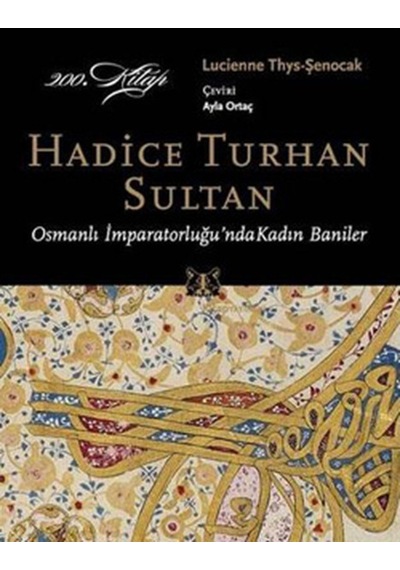 Osmanlı İmparatorluğu'nda Kadın Baniler - Hadice Turhan Sultan - Lucienne Thys- Şenocak - Kitap Yayınevi
