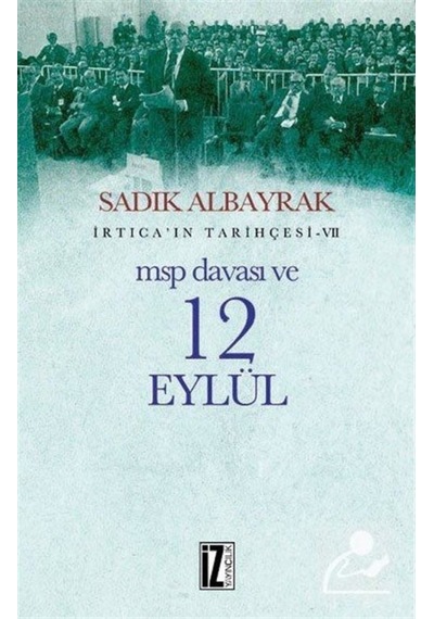 Msp Davası Ve 12 Eylül / Irtica'In Tarihçesi 7 / Sadık Albayrak 9786053262398