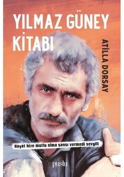 Yılmaz Güney Kitabı - Atilla Dorsay - Puslu Yayıncılık