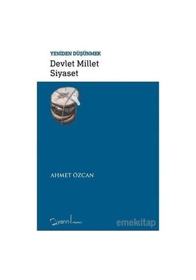 Devlet Millet Siyaset -Yeniden Düşünmek  - Ahmet Özcan  - Yarın Yayınları