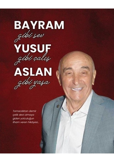 Bayram Gibi Sev Yusuf Gibi Çalış Aslan Gibi Yaşa / Bayram Yusu...