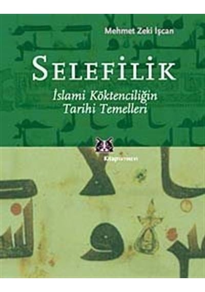 Selefilik  - İslami Köktencilğin Tarihi Temelleri  - Mehmet Zeki İşcan  - Kitap Yayınevi