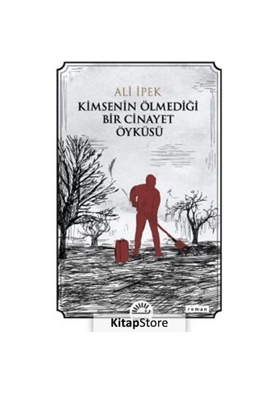 Kimsenin Ölmediği Bir Cinayet Öyküsü - Ali İpek - İletişim Yayınları