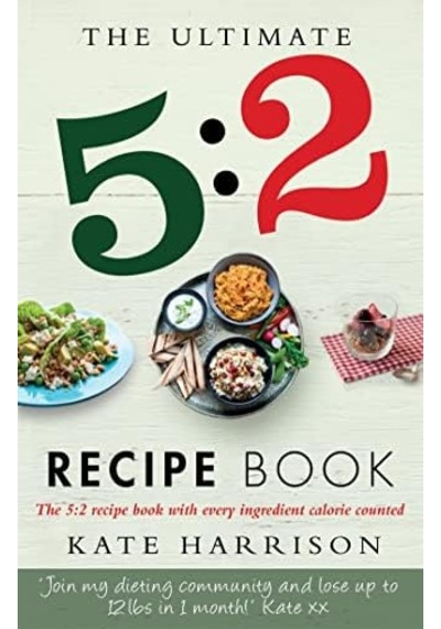 The Ultimate 5:2 Diet Recipe Book: Easy, Calorie Counted Fast Day Meals You'll Love