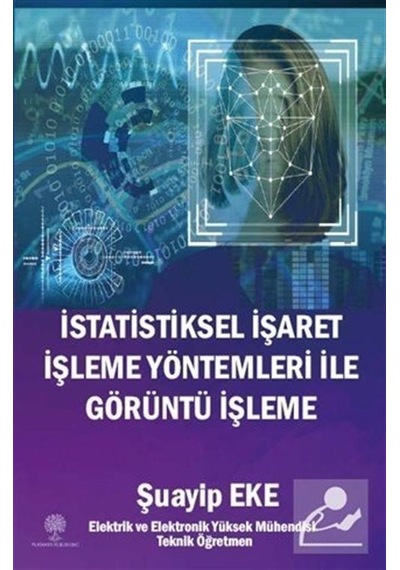 İstatistiksel İşaret İşleme Yöntemleri ile Görüntü İşleme  - Şuayip Eke  - Platanus Publishing
