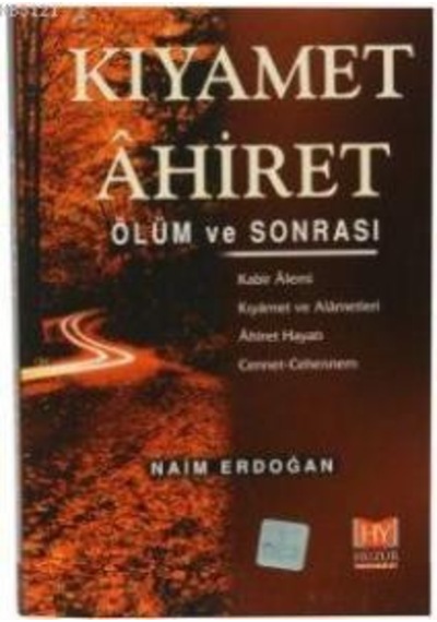 Kıyamet Ahiret  - Ölüm ve Sonrası  - Naim Erdoğan  - Huzur Yayınevi