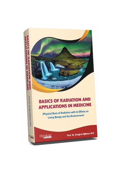 Basics Of Radiation And Applications In Medicine/Ertuğrul Eğilmez