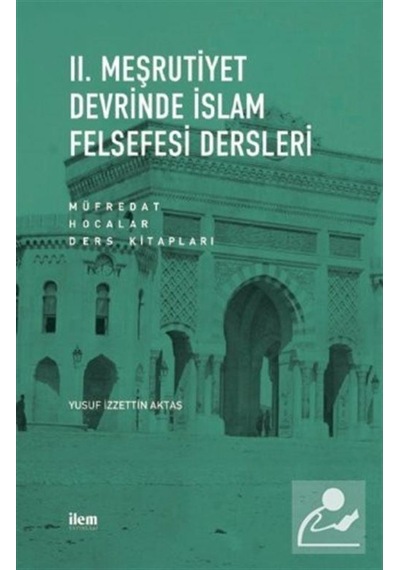 Ii. Meşrutiyet Devrinde Islam Felsefesi Dersleri / Yusuf Izzet... 9786257800310